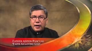 Fr. Anton Pascual Faith Matters - Faith as Loving God