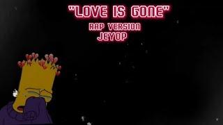 Love is gone (Rap Version) - Jeyop