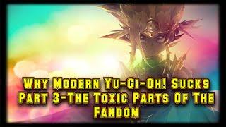 Why Modern Yu-Gi-Oh Sucks Part 3-The Fandoms Toxic Nature