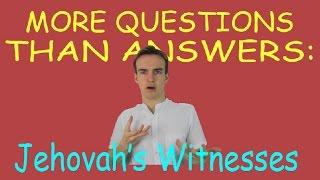 More Questions Than Answers: Jehovah's Witnesses