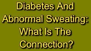 Diabetes And Abnormal Sweating: What Is The Connection?