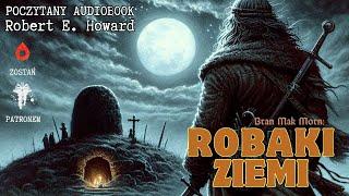 Robert E. Howard - Robaki Ziemi | BRAN MAK MORN | Poczytany audiobook