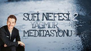 SUFİ NEFESİ YAĞMUR MEDİTASYONU |  METİN HARA