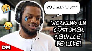 WORKING IN CUSTOMER SERVICE BE LIKE | FUNNY!