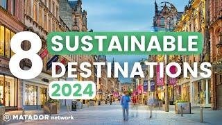 Top 8 Sustainable Travel Destinations to Visit in 2024