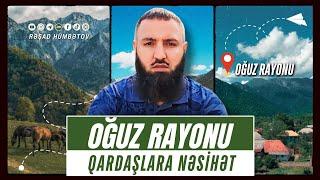  OĞUZ RAYONU QARDAŞLARA NƏSİHƏT!  Rəşad Hümbətov