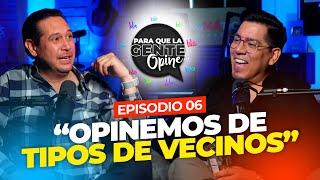 "Opinemos de Tipos de VECINOS" - Para que la Gente Opine Ep. 06