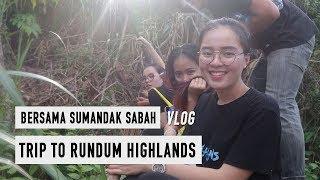 TRIP TO RUNDUM HIGHLANDS || BERSAMA SUMANDAK SABAH [VLOG]