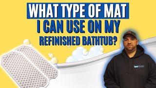 The Original Refinished Bathtub Mat | What type of Mat Can I Use On My Refinished Bathtub?