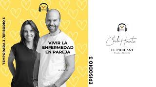 Podcast Chile Huerta - T3:E3 - Vivir la Enfermedad en Pareja