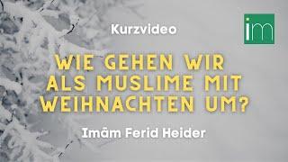 Wie gehen wir als Muslime mit Weihnachten um? | Imām Ferid Heider