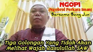 NGOPI (Ngobrol Perkara Iman) || 3 (Tiga) Golongan Yang Tidak Akan Melihat Wajah Rasulullah SAW