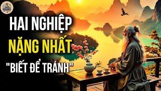 2 NGHIỆP NẶNG NHẤT KHIẾN ĐỜI NGƯỜI MÃI LAO ĐAO - NGHE ĐỂ BIẾT MÀ TRÁNH! | CỔ NHÂN XƯA