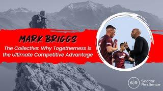 Pro coach Mark Briggs on Why Togetherness is the Ultimate Competitive Advantage