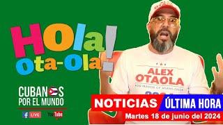 Alex Otaola en vivo, últimas noticias de Cuba - Hola! Ota-Ola (martes 18 de junio del 2024)