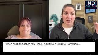 When ADHD Coaches talk Disney Adult life, ADHD life, Parenting