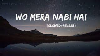 WO MERA NABI HAI| SLOWED AND REVERB NAAT