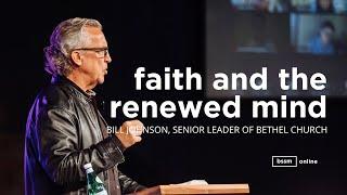 Faith and the Renewed Mind | Bill Johnson Sermon | Live at BSSM Online Gather Event