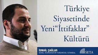 İsmail Çağlar | Türkiye Siyasetinde Yeni İttifaklar Kültürü