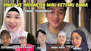 Kinoy ke Indonesia mau menemui teman teman nya seperti cepsanud,abah yuda,papa Hadad,Memey,phewe dll