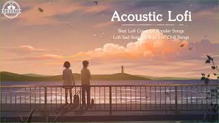 Lofi Love Songs | Best Lofi Covers Of Popular Songs | Chill Music Playlist 2020