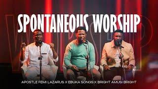 SPONTANEOUS WORSHIP || APOSTLE FEMI LAZARUS, EBUKA SONGS AND BRIGHT AMUSI BRIGHT