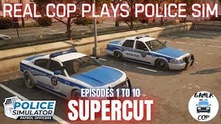 REAL COP PLAYS POLICE SIMULATOR - SUPERCUT - Episodes 1 to 10