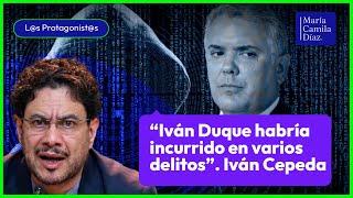 CASO PEGASUS: Senador Iván Cepeda amplía denuncia contra expresidente Iván Duque | María Camila Díaz