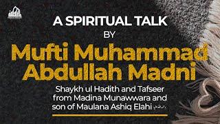 SPIRITUAL TALK | Mufti Muhammad Abdullah Madni