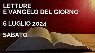 Letture e Vangelo del giorno - Sabato 6 Luglio 2024 Audio letture della Parola Vangelo di oggi