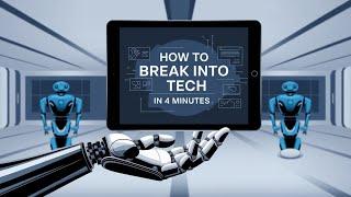 How to Break Into Tech in 4 Minutes