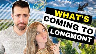 Anything NEW coming to Longmont Colorado?