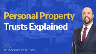 Personal Property Trusts Explained