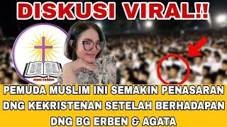 DISKUSI VIRAL!! PEMUDA MUSLIM MAKIN PENASARAN DNG KEKRISTENAN SETELAH BERHADAPAN DNG AGATA & ERBEN