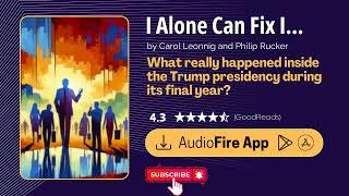 Audiobook Summary - I Alone Can Fix It by Carol Leonnig and Philip Rucker