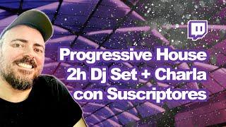 2h Progressive House Set + Charleta con suscriptores en Twitch