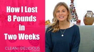 How I Lost 8 Pounds in Two Weeks | Clean & Delicious