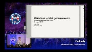 GopherCon UK 2019: Paul Jolly - Write Less (Code), Generate More