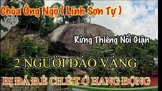 Chuyện 2 người đào vàng bị đá đ.è ch.ết trong hang động chùa Ông Ngộ(Linh Sơn Tự) trên núi Chứa Chan