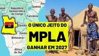 Como o MPLA vai ganhar as eleições de 2027 de Angola