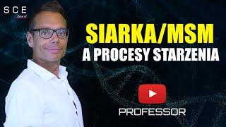 Professor odc  29 - Siarka MSM a procesy starzenia