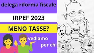 IRPEF 2023 - MENO TASSE? VEDIAMO PER CHI