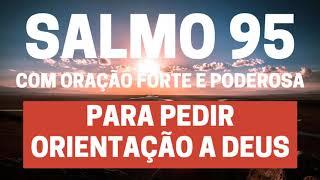 SALMO 95 - Para pedir orientação a Deus - Com Oração Forte e Poderosa