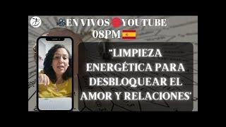 EN VIVO HOY LIMPIEZAS ENERGETICAS DE BLOQUEOS DE AMOR Y RELACIÓNES #envivo