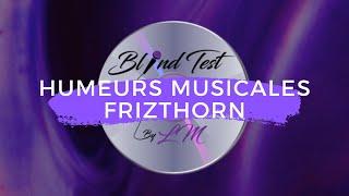 Humeurs Musicales de Frizthorn - 10 extraits à trouver