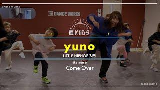 yuno - LITTLE HIPHOP入門 " Come Over/The Internet  "【DANCEWORKS】