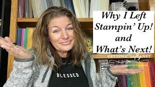Why I left Stampin’ Up! and What’s Next