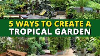 5 Ways to Create a Tropical Garden  Garden Trends 