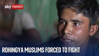 Rohingya Muslims being forcibly recruited to fight for Myanmar military