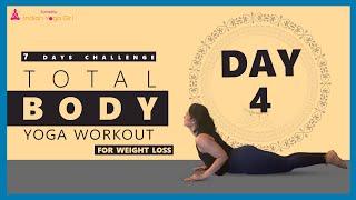 Day 4 - Total body yoga workout for weight loss | 7 Day challenge | Indian Yoga Girl